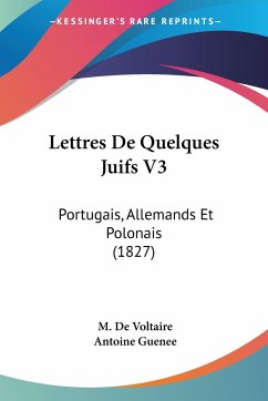 Lettres De Quelques Juifs V3 - De Voltaire, M.; Guenee, Antoine