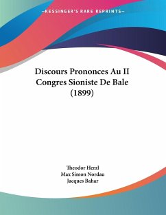 Discours Prononces Au II Congres Sioniste De Bale (1899) - Herzl, Theodor; Nordau, Max Simon