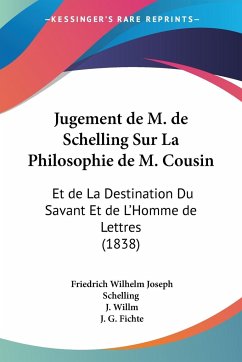 Jugement de M. de Schelling Sur La Philosophie de M. Cousin - Schelling, Friedrich Wilhelm Joseph; Willm, J.; Fichte, J. G.