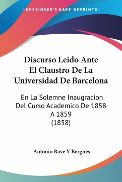 Discurso Leido Ante El Claustro De La Universidad De Barcelona - Bergnes, Antonio Rave Y