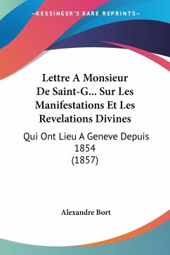 Lettre A Monsieur De Saint-G... Sur Les Manifestations Et Les Revelations Divines - Bort, Alexandre