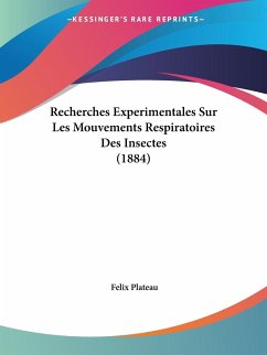 Recherches Experimentales Sur Les Mouvements Respiratoires Des Insectes (1884) - Plateau, Felix