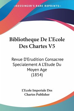 Bibliotheque De L'Ecole Des Chartes V5 - L'Ecole Imperiale Des Chartes Publisher
