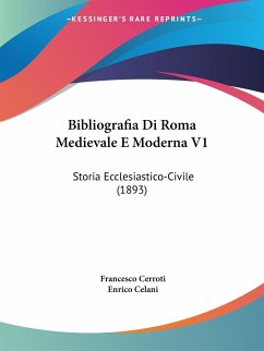 Bibliografia Di Roma Medievale E Moderna V1 - Cerroti, Francesco; Celani, Enrico