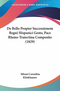 De Bello Propter Successionem Regni Hispanici Gesto, Pace Rheno-Traiectina Composito (1829)