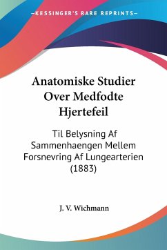 Anatomiske Studier Over Medfodte Hjertefeil - Wichmann, J. V.