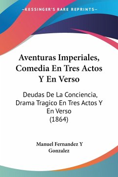 Aventuras Imperiales, Comedia En Tres Actos Y En Verso - Gonzalez, Manuel Fernandez Y