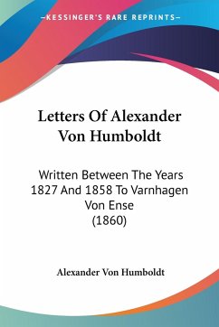 Letters Of Alexander Von Humboldt - Humboldt, Alexander Von