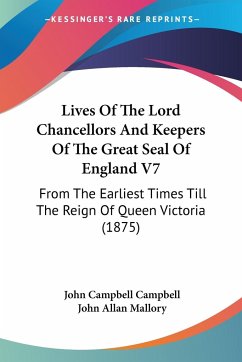 Lives Of The Lord Chancellors And Keepers Of The Great Seal Of England V7