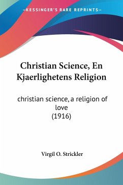 Christian Science, En Kjaerlighetens Religion - Strickler, Virgil O.