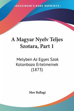 A Magyar Nyelv Teljes Szotara, Part 1 - Ballagi, Mor