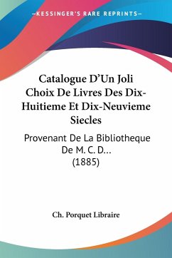 Catalogue D'Un Joli Choix De Livres Des Dix-Huitieme Et Dix-Neuvieme Siecles