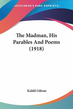 The Madman, His Parables And Poems (1918) - Gibran, Kahlil