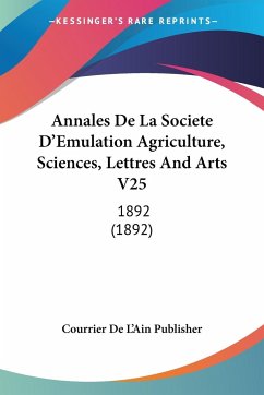 Annales De La Societe D'Emulation Agriculture, Sciences, Lettres And Arts V25