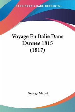 Voyage En Italie Dans L'Annee 1815 (1817) - Mallet, George