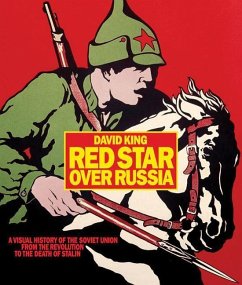 Red Star over Russia: A Visual History of the Soviet Union from 1917 to the Death of Stalin - King, David