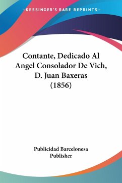 Contante, Dedicado Al Angel Consolador De Vich, D. Juan Baxeras (1856)