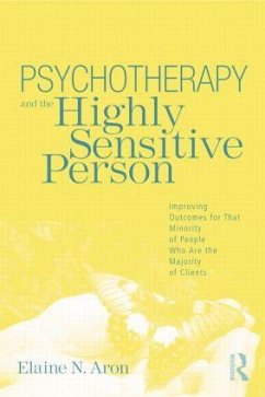 Psychotherapy and the Highly Sensitive Person - Aron, Elaine N. (in private practice, California, USA)