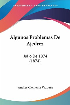 Algunos Problemas De Ajedrez - Vazquez, Andres Clemente