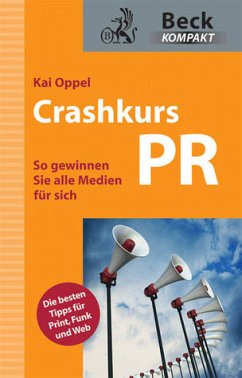 Crashkurs PR - So gewinnen Sie alle Medien für sich - Oppel, Kai