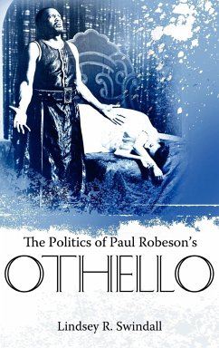 The Politics of Paul Robeson's Othello - Swindall, Lindsey R.