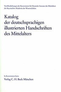 Katalog der deutschsprachigen illustrierten Handschriften des Mittelalters Band 5/1, Lfg. 3: 43 - Hella Frühmorgen-Voss, Norber H. Ott u.a.