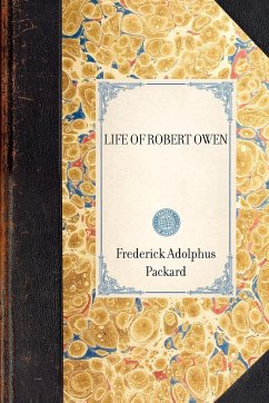 Life of Robert Owen - Frederick Adolphus Packard, Adolphus Pac; Packard, Frederick Adolphus