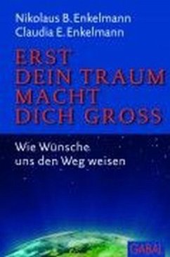 Erst dein Traum macht dich groß - Enkelmann, Nikolaus B.;Enkelmann, Claudia E.