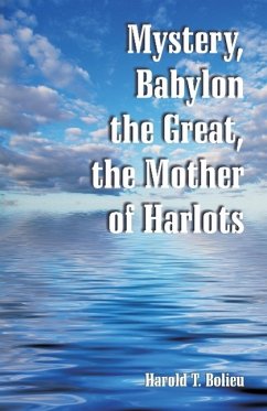 Mystery, Babylon the Great, the Mother of Harlots - Bolieu, Harold T.