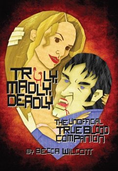 Truly, Madly, Deadly: The Unofficial True Blood Companion - Wilcott, Becca