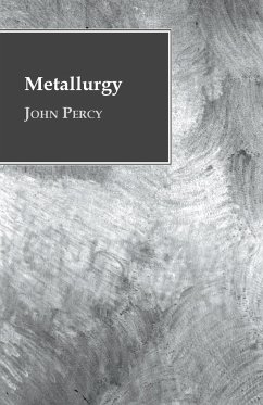 Metallurgy - The Art of Extracting Metals from Their Ores - Percy, John