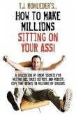 How to Make Millions Sitting on Your Ass!