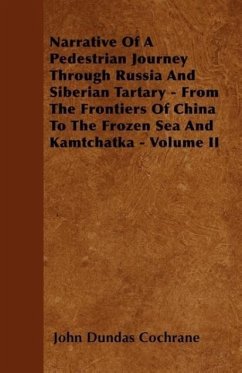 Narrative Of A Pedestrian Journey Through Russia And Siberian Tartary - From The Frontiers Of China To The Frozen Sea And Kamtchatka - Volume II - Cochrane, John Dundas