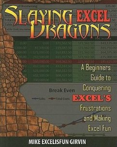 Slaying Excel Dragons: A Beginners Guide to Conquering Excel's Frustrations and Making Excel Fun - Girvin, Mike