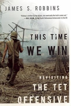 This Time We Win: Revisiting the TET Offensive - Robbins, James S.