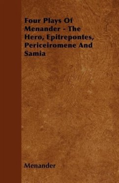 Four Plays Of Menander - The Hero, Epitrepontes, Periceiromene And Samia - Menander