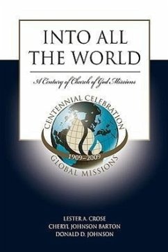 Into All the World: The First 100 Years of Church of God Missions - Crose, Lester A.; Barton, Cheryl Johnson; Johnson, Donald D.