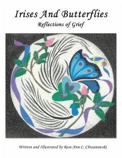 Irises and Butterflies Reflections of Grief - Chrzanowski, Rose-Ann C.