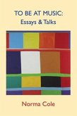 To Be at Music: Essays & Talks