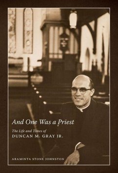 And One Was a Priest: The Life and Times of Duncan M. Gray Jr. - Johnston, Araminta Stone