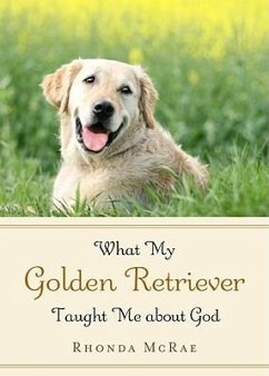 What My Golden Retriever Taught Me about God - McRae, Rhonda