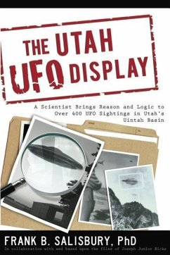 Utah UFO Display: A Scientist Brings Reason and Logic to Over 400 UFO Sightings in Utah's Uintah Basin - Salisbury, Frank B.