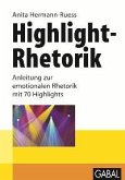 Highlight-Rhetorik - Anleitung zur emotionalen Rhetorik mit 70 Highlights