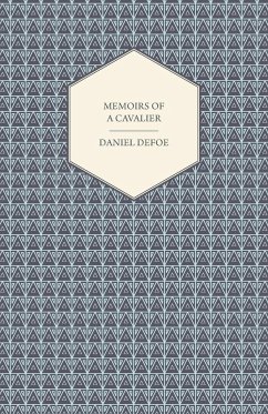 Memoirs of a Cavalier - Or, a Military Journal of the Wars in Germany, and the Wars in England - From the Year 1632 to the Year 1648 - Defoe, Daniel