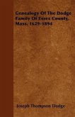 Genealogy Of The Dodge Family Of Essex County, Mass. 1629-1894