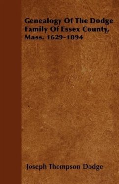 Genealogy Of The Dodge Family Of Essex County, Mass. 1629-1894 - Dodge, Joseph Thompson