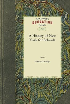 A History of New York for Schools - William Dunlap, Dunlap; Dunlap, William