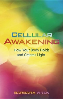 Cellular Awakening: How Your Body Holds and Creates Light - Wren, Barbara