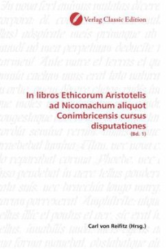 In libros Ethicorum Aristotelis ad Nicomachum aliquot Conimbricensis cursus disputationes