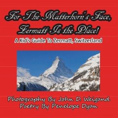 For The Matterhorn's Face, Zermatt Is The Place, A Kid's Guide To Zermatt, Switzerland - Dyan, Penelope
